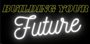 Read more about the article Building Your Future!